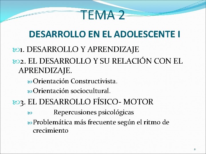 TEMA 2 DESARROLLO EN EL ADOLESCENTE I 1. DESARROLLO Y APRENDIZAJE 2. EL DESARROLLO