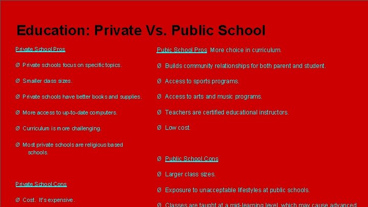 Education: Private Vs. Public School Private School Pros Pubic School Pros More choice in