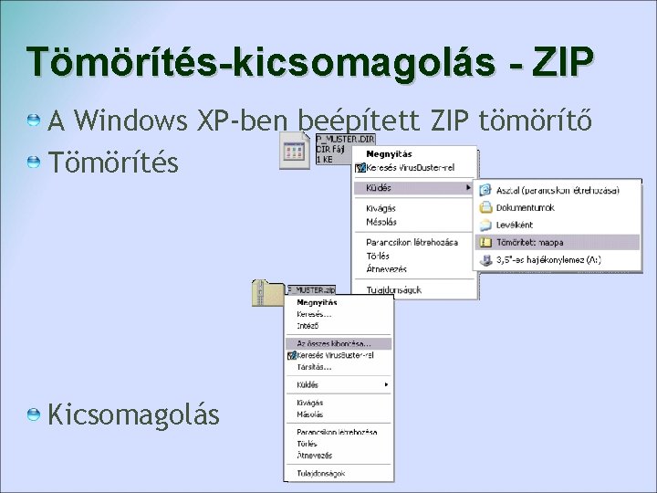 Tömörítés-kicsomagolás - ZIP A Windows XP-ben beépített ZIP tömörítő Tömörítés Kicsomagolás 