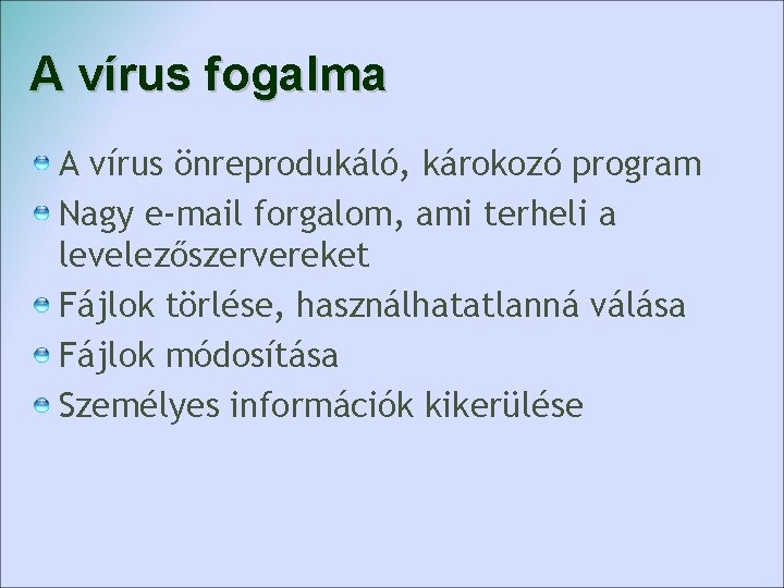 A vírus fogalma A vírus önreprodukáló, károkozó program Nagy e-mail forgalom, ami terheli a