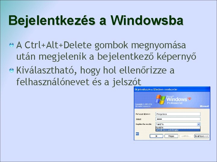 Bejelentkezés a Windowsba A Ctrl+Alt+Delete gombok megnyomása után megjelenik a bejelentkező képernyő Kiválasztható, hogy