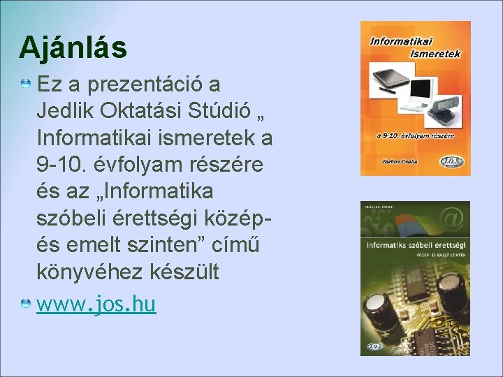 Ajánlás Ez a prezentáció a Jedlik Oktatási Stúdió „ Informatikai ismeretek a 9 -10.