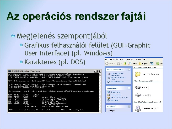 Az operációs rendszer fajtái Megjelenés szempontjából Grafikus felhasználói felület (GUI=Graphic User Interface) (pl. Windows)