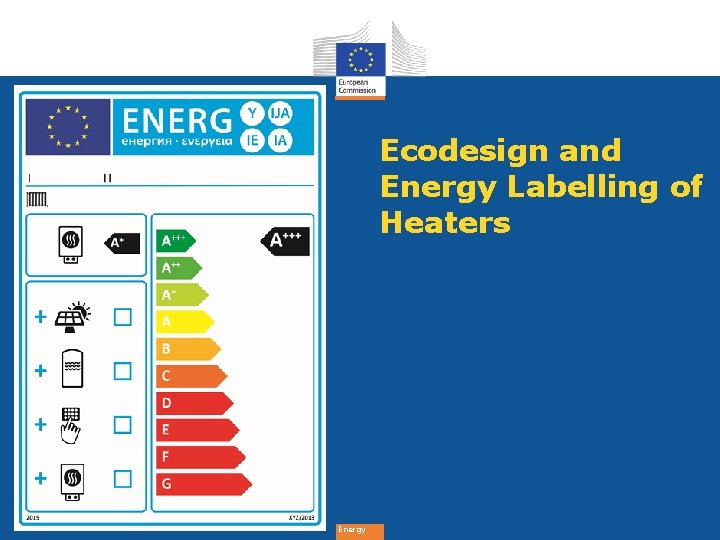 Ecodesign and Energy Labelling of Heaters Energy 