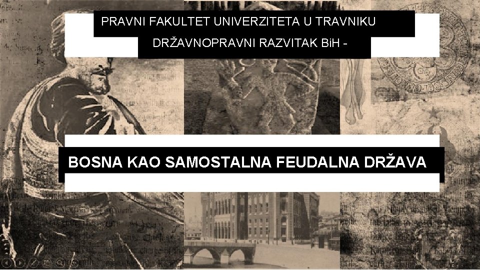 PRAVNI FAKULTET UNIVERZITETA U TRAVNIKU DRŽAVNOPRAVNI RAZVITAK Bi. H - BOSNA KAO SAMOSTALNA FEUDALNA