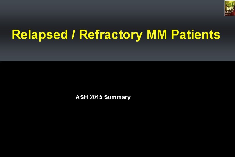 Relapsed / Refractory MM Patients ASH 2015 Summary 