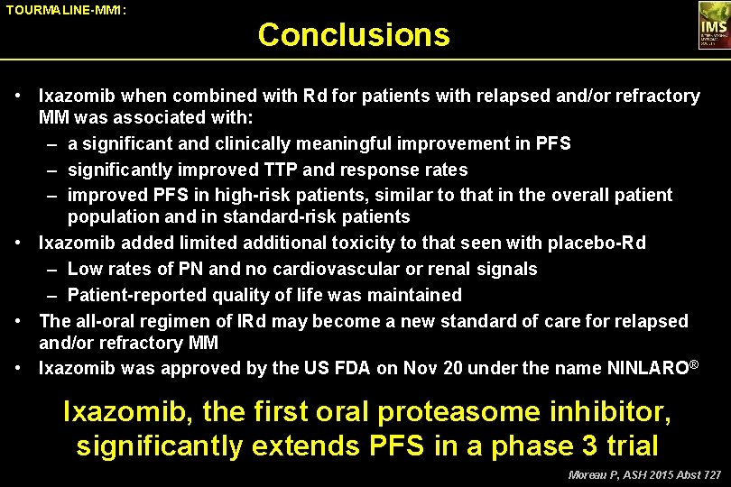 TOURMALINE-MM 1: Conclusions • Ixazomib when combined with Rd for patients with relapsed and/or