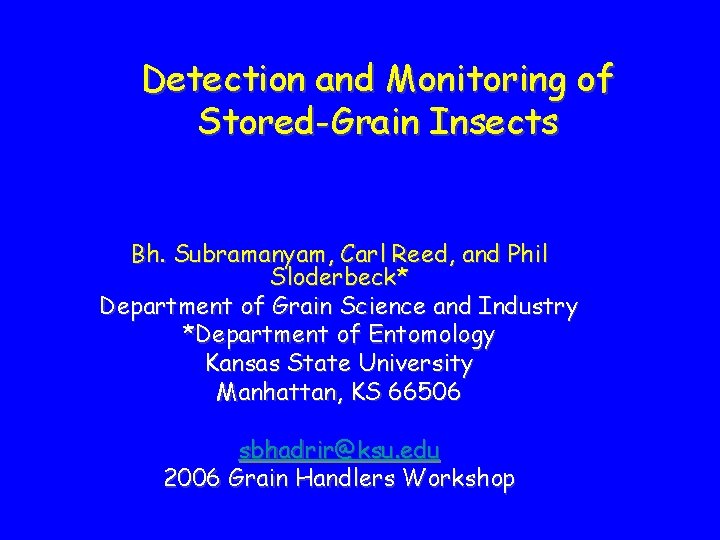 Detection and Monitoring of Stored-Grain Insects Bh. Subramanyam, Carl Reed, and Phil Sloderbeck* Department