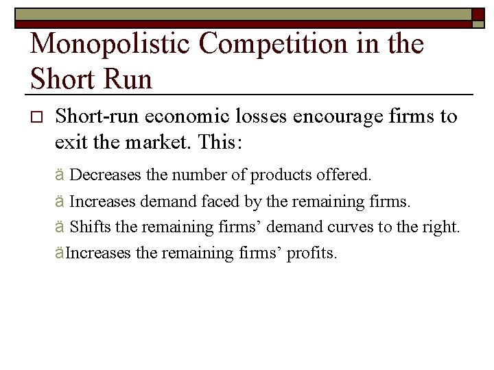 Monopolistic Competition in the Short Run o Short-run economic losses encourage firms to exit
