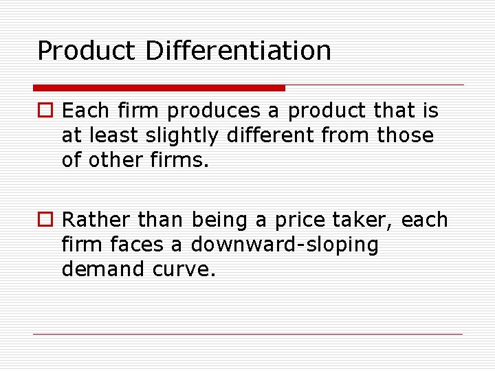 Product Differentiation o Each firm produces a product that is at least slightly different
