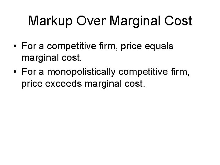 Markup Over Marginal Cost • For a competitive firm, price equals marginal cost. •