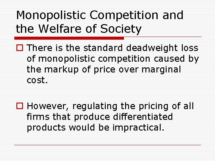 Monopolistic Competition and the Welfare of Society o There is the standard deadweight loss