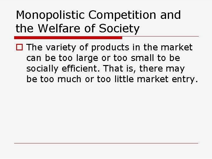 Monopolistic Competition and the Welfare of Society o The variety of products in the