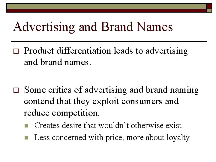 Advertising and Brand Names o Product differentiation leads to advertising and brand names. o