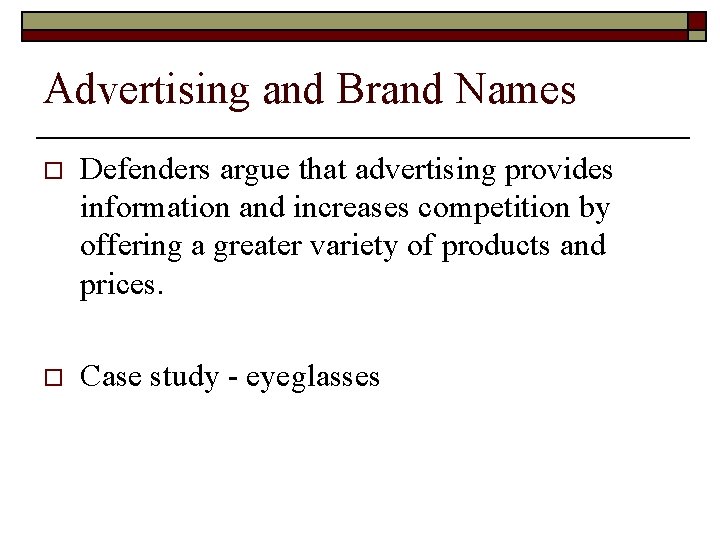 Advertising and Brand Names o Defenders argue that advertising provides information and increases competition