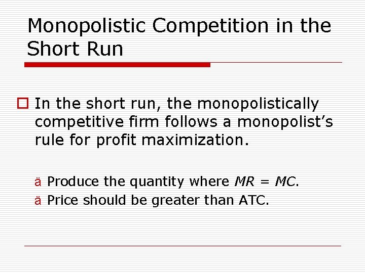 Monopolistic Competition in the Short Run o In the short run, the monopolistically competitive