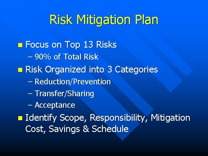 Risk Mitigation Plan n Focus on Top 13 Risks – 90% of Total Risk
