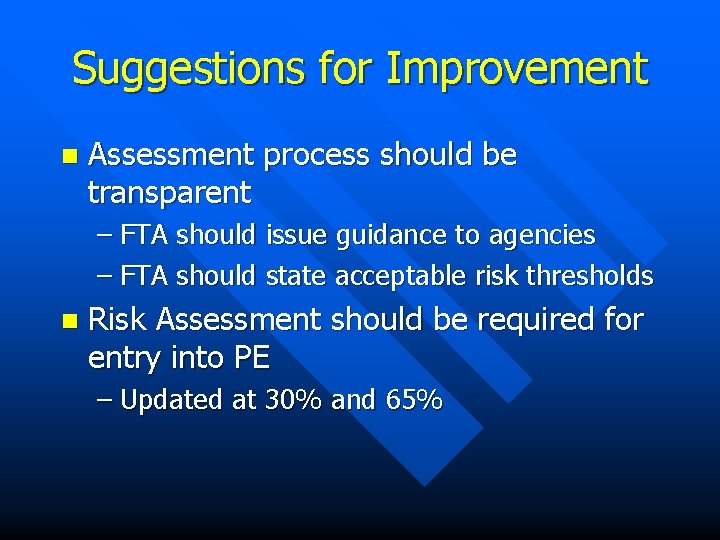 Suggestions for Improvement n Assessment process should be transparent – FTA should issue guidance
