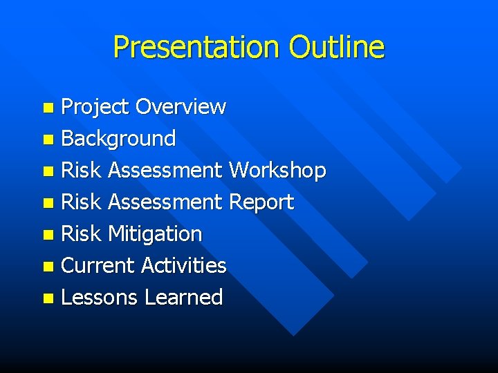 Presentation Outline Project Overview n Background n Risk Assessment Workshop n Risk Assessment Report