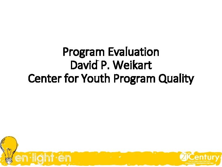 Program Evaluation David P. Weikart Center for Youth Program Quality 