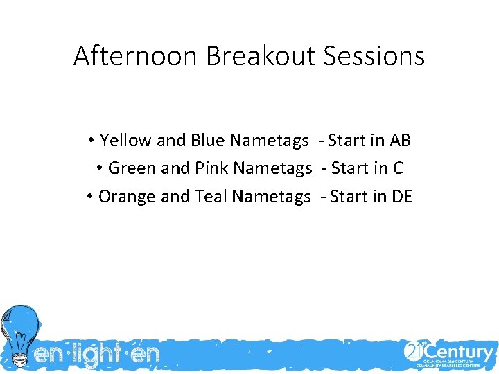 Afternoon Breakout Sessions • Yellow and Blue Nametags - Start in AB • Green