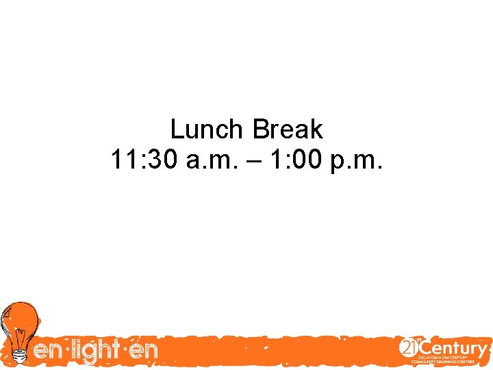 Lunch Break 11: 30 a. m. – 1: 00 p. m. 