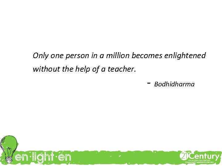 Only one person in a million becomes enlightened without the help of a teacher.