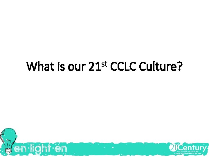 What is our 21 st CCLC Culture? 