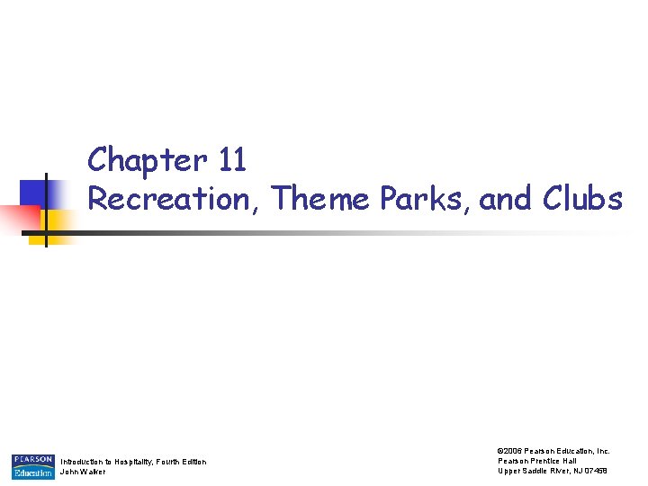 Chapter 11 Recreation, Theme Parks, and Clubs Introduction to Hospitality, Fourth Edition John Walker