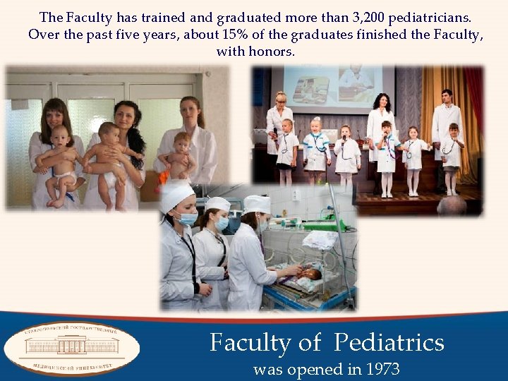 The Faculty has trained and graduated more than 3, 200 pediatricians. Over the past