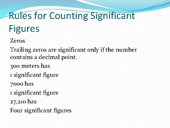 Rules for Counting Significant Figures Zeros Trailing zeros are significant only if the number