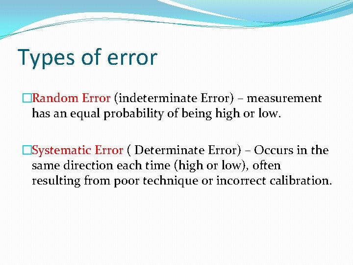 Types of error �Random Error (indeterminate Error) – measurement has an equal probability of