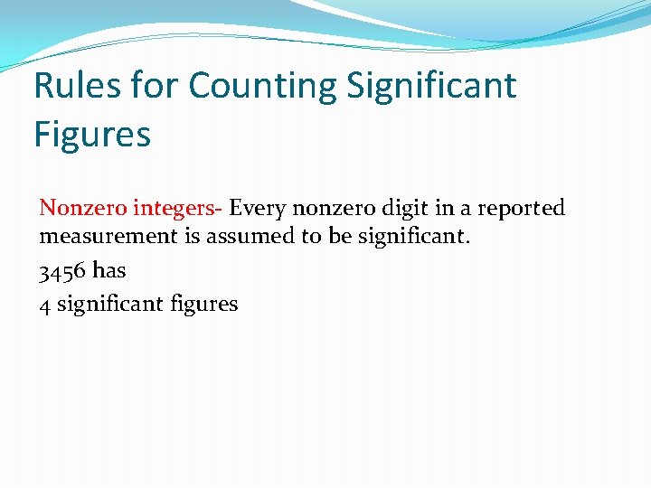 Rules for Counting Significant Figures Nonzero integers- Every nonzero digit in a reported measurement