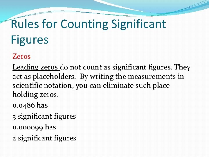 Rules for Counting Significant Figures Zeros Leading zeros do not count as significant figures.