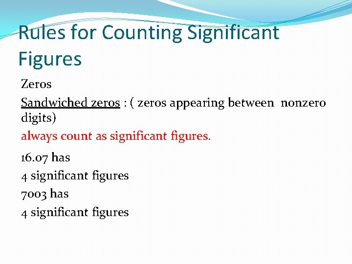 Rules for Counting Significant Figures Zeros Sandwiched zeros : ( zeros appearing between nonzero