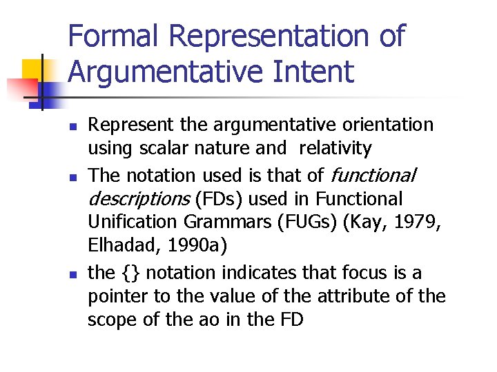 Formal Representation of Argumentative Intent n n n Represent the argumentative orientation using scalar