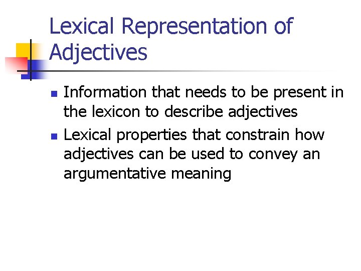 Lexical Representation of Adjectives n n Information that needs to be present in the