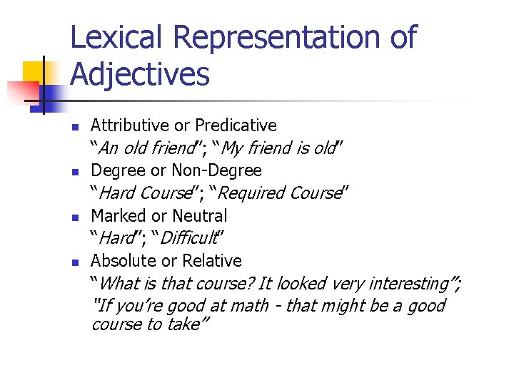 Lexical Representation of Adjectives n n Attributive or Predicative “An old friend”; “My friend