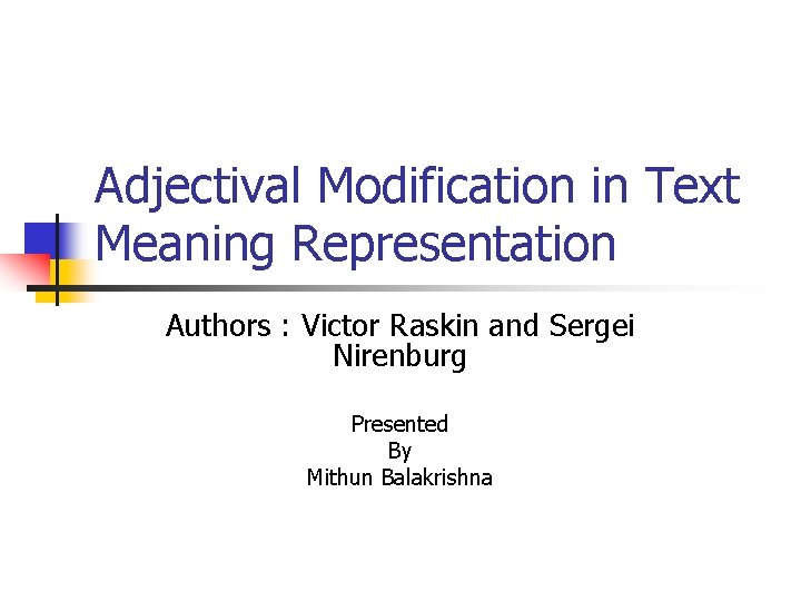Adjectival Modification in Text Meaning Representation Authors : Victor Raskin and Sergei Nirenburg Presented