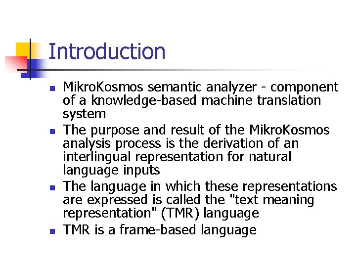 Introduction n n Mikro. Kosmos semantic analyzer - component of a knowledge-based machine translation