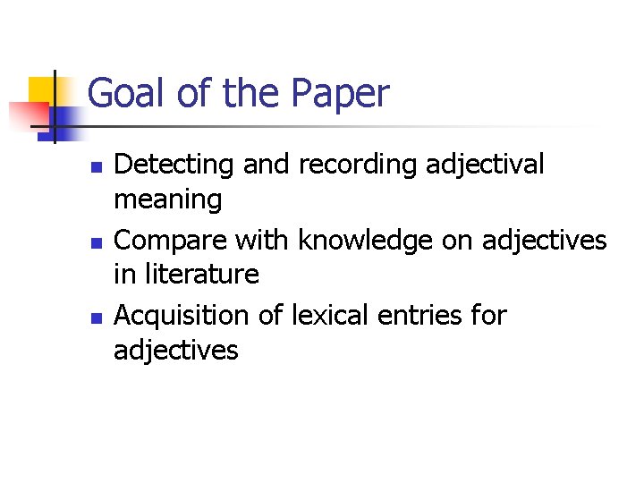 Goal of the Paper n n n Detecting and recording adjectival meaning Compare with