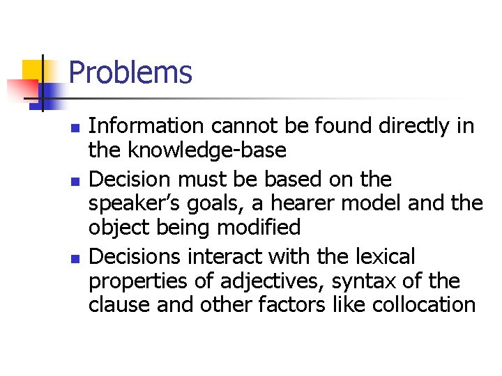 Problems n n n Information cannot be found directly in the knowledge-base Decision must