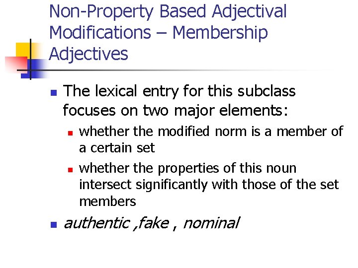 Non-Property Based Adjectival Modifications – Membership Adjectives n The lexical entry for this subclass