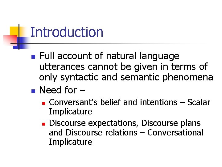 Introduction n n Full account of natural language utterances cannot be given in terms