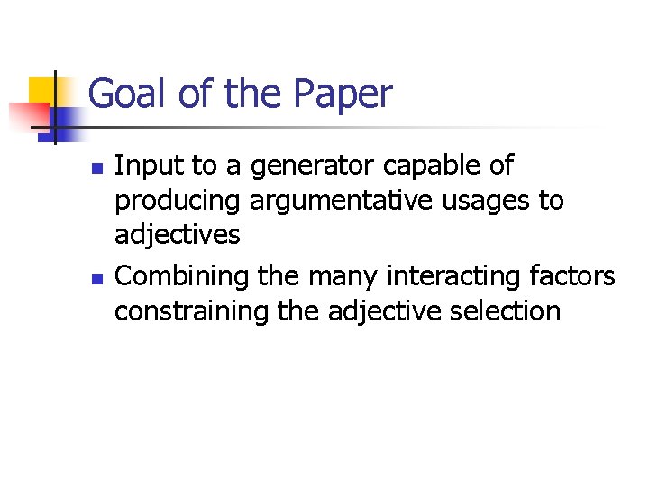 Goal of the Paper n n Input to a generator capable of producing argumentative