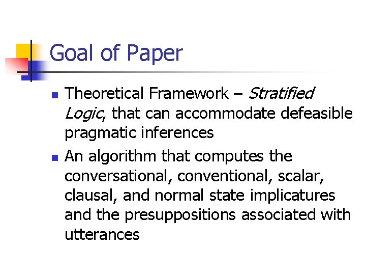 Goal of Paper n n Theoretical Framework – Stratified Logic, that can accommodate defeasible