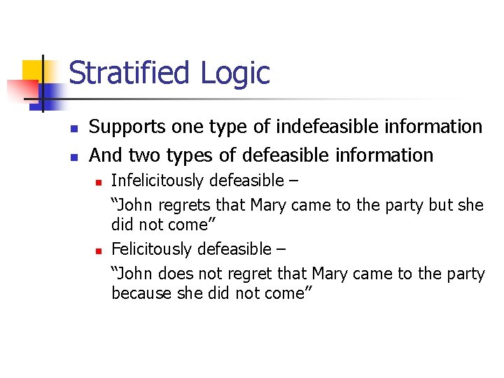 Stratified Logic n n Supports one type of indefeasible information And two types of