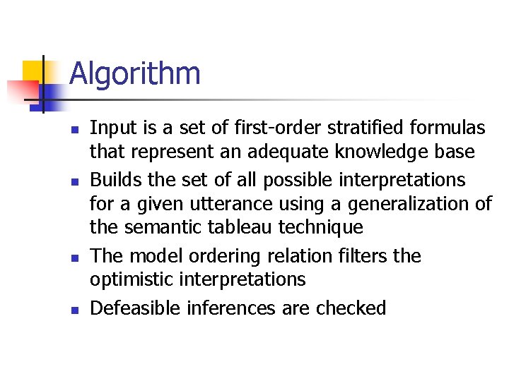 Algorithm n n Input is a set of first-order stratified formulas that represent an