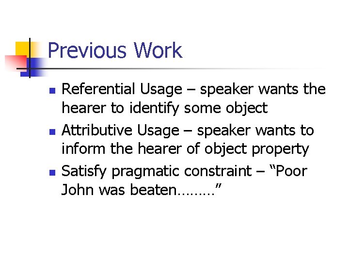 Previous Work n n n Referential Usage – speaker wants the hearer to identify
