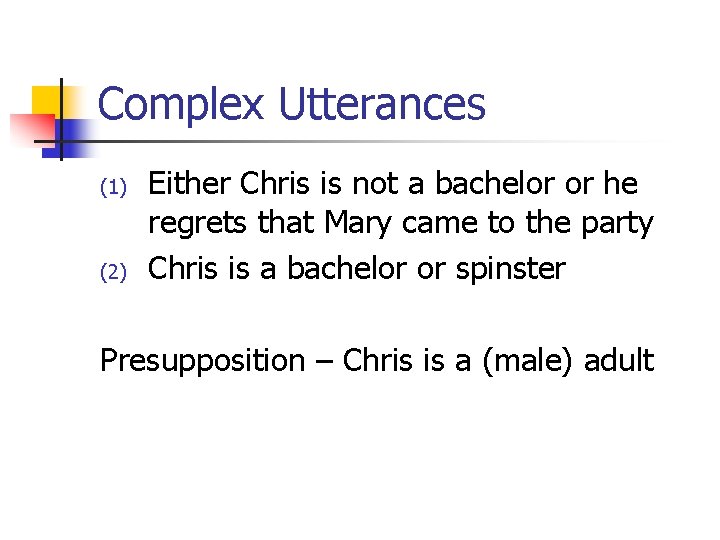 Complex Utterances (1) (2) Either Chris is not a bachelor or he regrets that